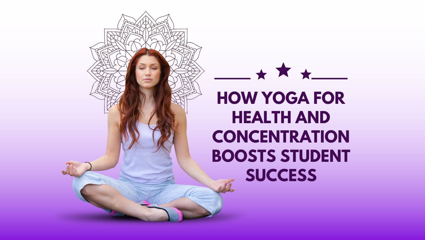 How Yoga for Health and Concentration Boosts Student Success