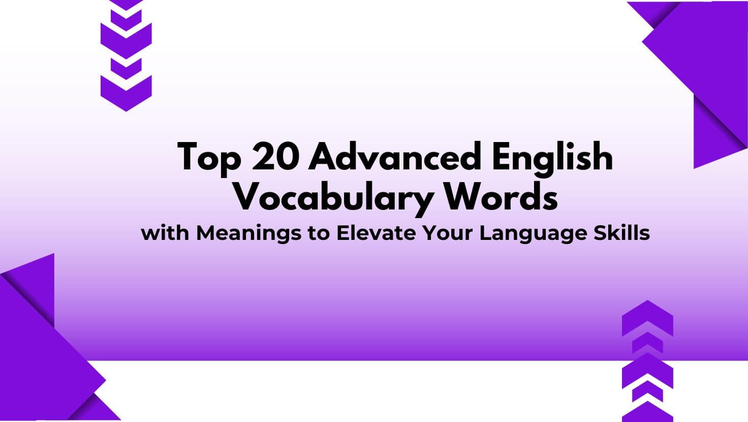 Top 20 Advanced English Vocabulary Words with Meanings to Elevate Your Language Skills