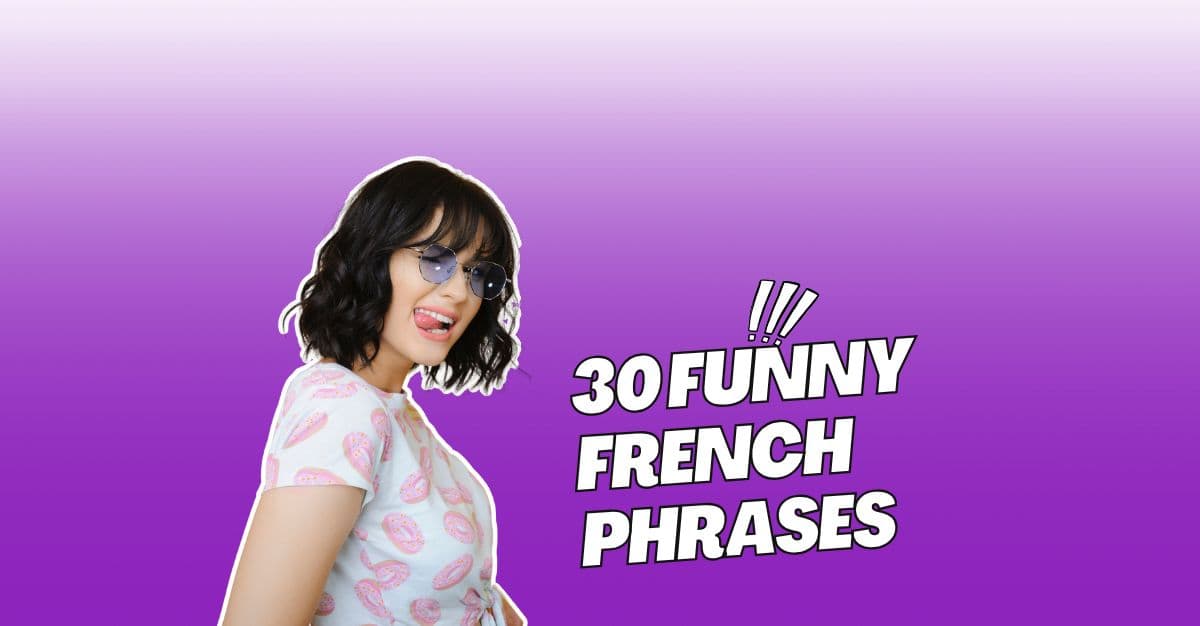 30 Funny French Phrases That Will Make You Laugh Out Loud (and Smarter Too!)